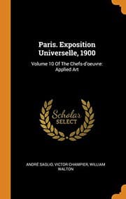 Tapa de Paris. Exposition Universelle, 1900 : Volume 10 of the Chefs-d'Oeuvre