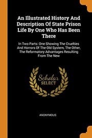 Tapa de An Illustrated History and Description of State Prison Life by One Who Has Been There : In Two Parts