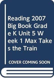 Tapa de READING 2007 BIG BOOK GRADE K UNIT 5 WEEK 1 MAX TAKES THE TRAIN