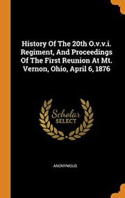 Tapa de History of the 20th O.V.V.I. Regiment, and Proceedings of the First Reunion at Mt. Vernon, Ohio, April 6, 1876