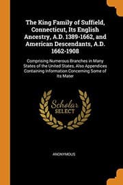 Tapa de The King Family of Suffield, Connecticut, Its English Ancestry, A.D. 1389-1662, and American Descendants, A.D. 1662-1908