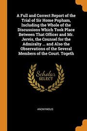 Tapa de A Full and Correct Report of the Trial of Sir Home Popham, Including the Whole of the Discussions Which Took Place Between That Officer and Mr. ... of the Several Members of the Court. Togeth