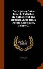 Tapa de Duroc-jersey Swine Record / Published By Authority Of The National Duroc-jersey Record Association, Volume 21
