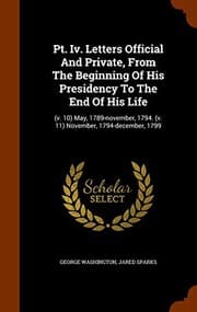 Tapa de Pt. Iv. Letters Official And Private, From The Beginning Of His Presidency To The End Of His Life