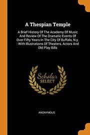 Tapa de A Thespian Temple : A Brief History Of The Academy Of Music And Review Of The Dramatic Events Of Over Fifty Years In The City Of Buffalo, N.y.