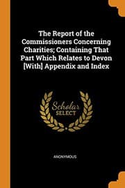 Tapa de The Report of the Commissioners Concerning Charities; Containing That Part Which Relates to Devon [With] Appendix and Index