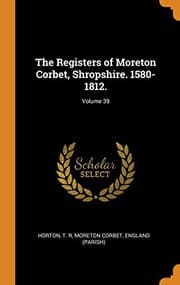 Tapa de The Registers of Moreton Corbet, Shropshire. 1580-1812.; Volume 39
