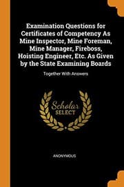 Tapa de Examination Questions for Certificates of Competency as Mine Inspector, Mine Foreman, Mine Manager, Fireboss, Hoisting Engineer, Etc. as Given by the State Examining Boards