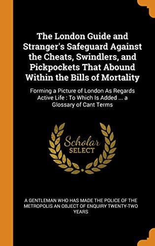 Tapa de The London Guide and Stranger's Safeguard Against the Cheats, Swindlers, and Pickpockets That Abound Within the Bills of Mortality