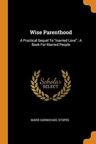Tapa de Wise Parenthood : A Practical Sequel to Married Love