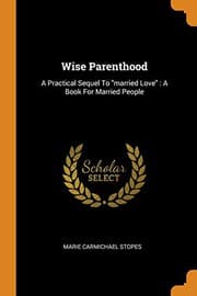 Tapa de Wise Parenthood : A Practical Sequel to Married Love
