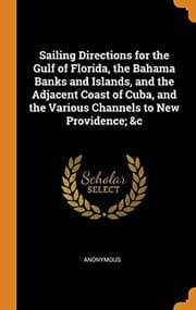 Tapa de Sailing Directions for the Gulf of Florida, the Bahama Banks and Islands, and the Adjacent Coast of Cuba, and the Various Channels to New Providence; &c
