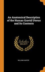 Tapa de An Anatomical Description of the Human Gravid Uterus and Its Contents
