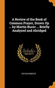 Tapa de A Review of the Book of Common Prayer, Drawn Up ... by Martin Bucer ... Briefly Analyzed and Abridged
