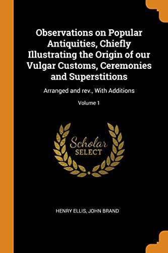 Tapa de Observations on Popular Antiquities, Chiefly Illustrating the Origin of Our Vulgar Customs, Ceremonies and Superstitions