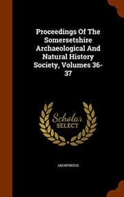 Tapa de Proceedings Of The Somersetshire Archaeological And Natural History Society, Volumes 36-37