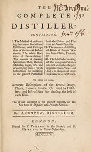 Tapa de The complete distiller. Containing, I. The method of performing the various processes of distillation, with descriptions of the several instruments : the whole doctrine of fermentation : the manner of drawing spirits from malt, raisins, molosses, sugar, &c. and of rectifying them