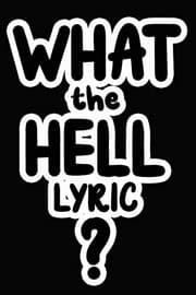 Tapa de What the Hell Lyric?
