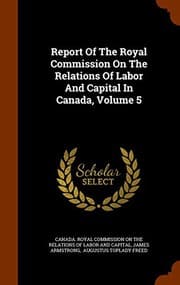 Tapa de Report Of The Royal Commission On The Relations Of Labor And Capital In Canada, Volume 5