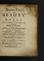 Tapa de A Bacon-Face no Beauty, or, a Reply to George Thomson, Pretender to Physick and Chymistry. Whereunto is added, A Defence of Phlebotomy In general, and also particularly In the Plague, Small-Pox, Scurvey, and Pleurisie. In opposition to the same Author, and the Author of Medela medicinae [M. Nedham], Doctor Whitaker, and Doctor Sydenham. Also A Relation concerning the strange Symptomes happening upon the Bite of an Adder. And A Reply, by way of Preface to the Calumnies of Eccebolius Glanvile