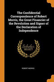 Tapa de The Confidential Correspondence of Robert Morris, the Great Financier of the Revolution and Signer of the Declaration of Independence