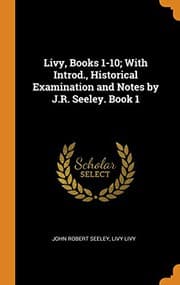 Tapa de Livy, Books 1-10; With Introd., Historical Examination and Notes by J.R. Seeley. Book 1