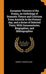 Tapa de European Theories of the Drama, an Anthology of Dramatic Theory and Criticism from Aristotle to the Present Day, and a Series of Selected Texts; With Commentaries, Biographies, and Bibliographies