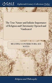 Tapa de The True Nature and Infinite Importance of Religion and Christianity Opened and Vindicated