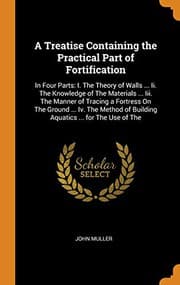 Tapa de A Treatise Containing the Practical Part of Fortification : In Four Parts