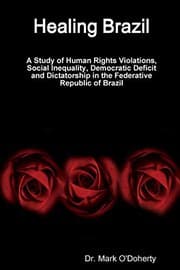 Tapa de Healing Brazil - A Study of Human Rights Violations, Social Inequality, Democratic Deficit and Dictatorship in the Federative Republic of Brazil