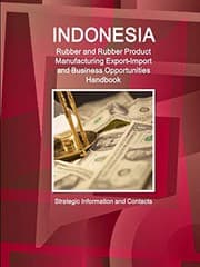 Tapa de Indonesia Rubber and Rubber Product Manufacturing Export-Import and Business Opportunities Handbook - Strategic Information and Contacts