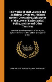Tapa de The Works of That Learned and Judicious Divine Mr. Richard Hooker, Containing Eight Books of the Laws of Ecclesiastical Polity, and Several Other ... Walton. To This Edition is Subjoined a New