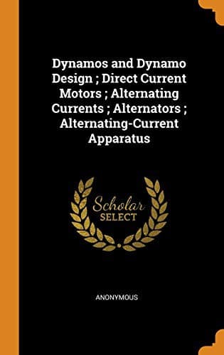 Tapa de Dynamos and Dynamo Design; Direct Current Motors; Alternating Currents; Alternators; Alternating-Current Apparatus