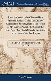 Tapa de Rules & Orders to Be Observed by a Friendly Society, Called the Duke of Cumberland Society, Held at the House of Mr. Charles Welch, the Sign of the ... Instituted in the Year of Our Lord, 1720
