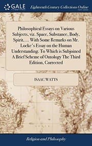 Tapa de Philosophical Essays on Various Subjects, Viz. Space, Substance, Body, Spirit, ... with Some Remarks on Mr. Locke's Essay on the Human Understanding. ... of Ontology the Third Edition, Corrected