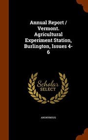 Tapa de Annual Report / Vermont. Agricultural Experiment Station, Burlington, Issues 4-6