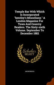 Tapa de Temple Bar With Which Is Incorporated "bentley's Miscellany." A London Magazine For Town And Country Readers. The Sixty-sixth Volume. September To December 1882