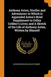 Tapa de Anthony Aston, Stroller and Adventurer; To Which Is Appended Aston's Brief Supplement to Colley Cribber's Lives; And a Sketch of the Life of Anthony Aston, Written by Himself