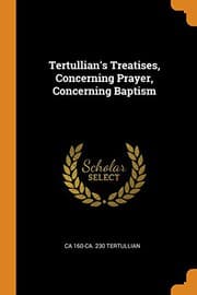 Tapa de Tertullian's Treatises, Concerning Prayer, Concerning Baptism