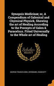 Tapa de Synopsis Medicinæ; Or, a Compendium of Galenical and Chymical Physick, Showing the Art of Healing According to the Precepts of Galen & Paracelsus. Fitted Universally to the Whole Art of Healing