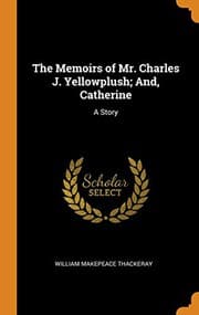 Tapa de The Memoirs of Mr. Charles J. Yellowplush; And, Catherine