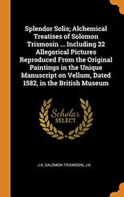Tapa de Splendor Solis; Alchemical Treatises of Solomon Trismosin ... Including 22 Allegorical Pictures Reproduced from the Original Paintings in the Unique ... on Vellum, Dated 1582, in the British Museum