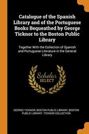 Tapa de Catalogue of the Spanish Library and of the Portuguese Books Bequeathed by George Ticknor to the Boston Public Library