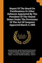 Tapa de Report of the Board on Fortifications or Other Defenses Appointed by the President of the United States Under the Provisions of the Act of Congress Approved March 3, 1885