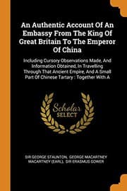 Tapa de An Authentic Account Of An Embassy From The King Of Great Britain To The Emperor Of China : Including Cursory Observations Made, And Information ... Part Of Chinese Tartary
