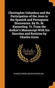 Tapa de Christopher Columbus and the Participation of the Jews in the Spanish and Portuguese Discoveries. By Dr. M. Kayserling. Tr. From the Author's Manuscript With his Sanction and Revision by Charles Gross