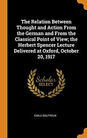 Tapa de The Relation Between Thought and Action From the German and From the Classical Point of View; the Herbert Spencer Lecture Delivered at Oxford, October 20, 1917