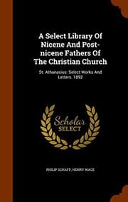 Tapa de A Select Library Of Nicene And Post-nicene Fathers Of The Christian Church : St. Athanasius