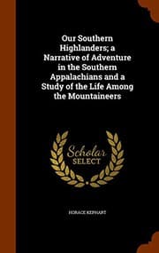 Tapa de Our Southern Highlanders; a Narrative of Adventure in the Southern Appalachians and a Study of the Life Among the Mountaineers