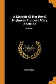 Tapa de A Memoir Of Her Royal Highness Princess Mary Adelaide; Volume 2